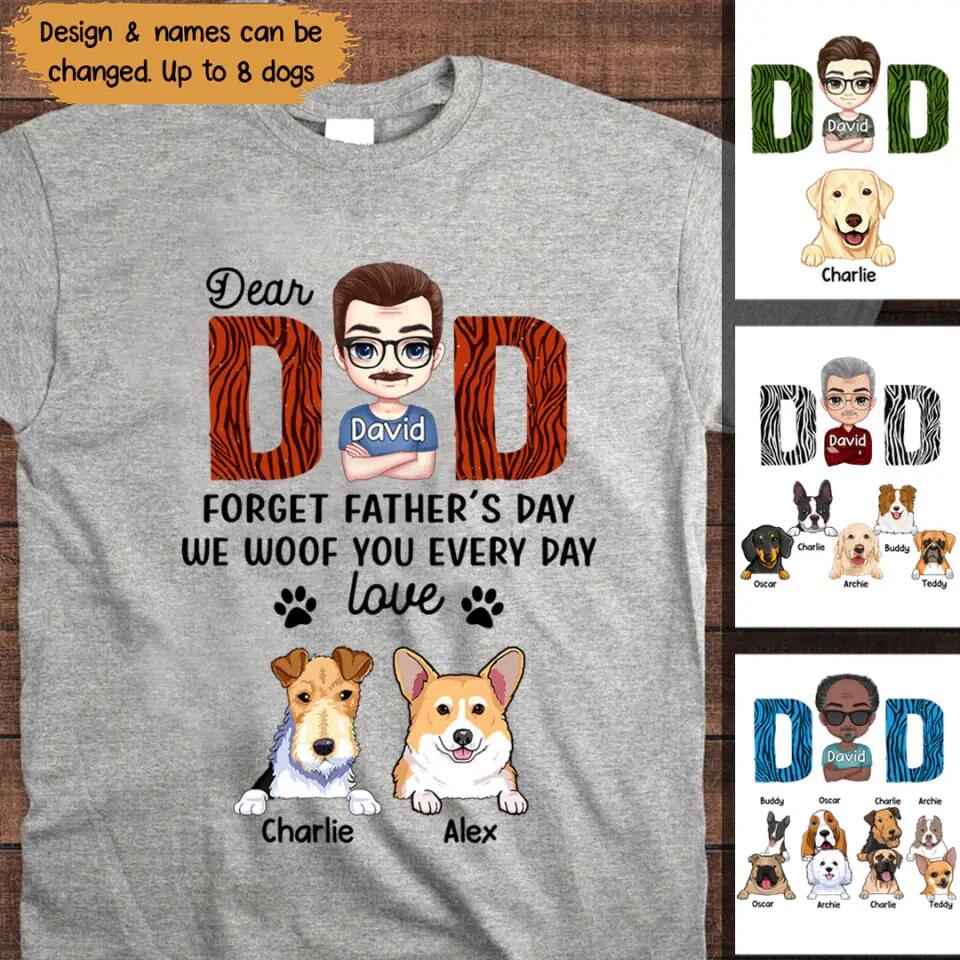 Personalized Dear Dad Forget Father's Day We Woof You Every Day Love From Dogs Tshirt Printed PNPN1104