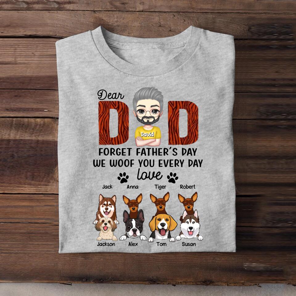 Personalized Dear Dad Forget Father's Day We Woof You Every Day Love From Dogs Tshirt Printed PNPN1104