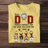 Personalized Dear Dad Forget Father's Day We Woof You Every Day Love From Dogs Tshirt Printed PNPN1104