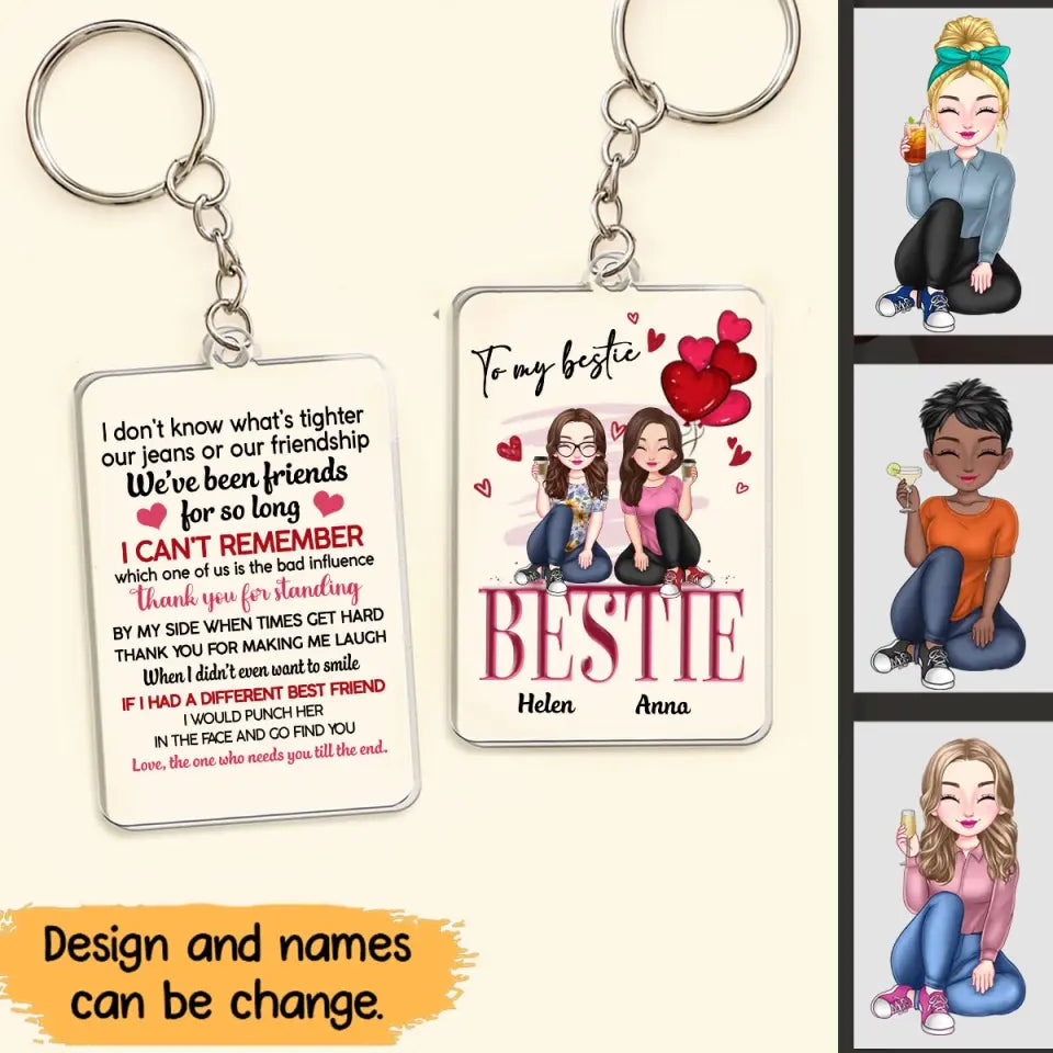 Personalized To My Bestie I Don't Know What's Tighter Our Jeans or Our Friendship Acrylic Keychain Printed 23APR-PTN15