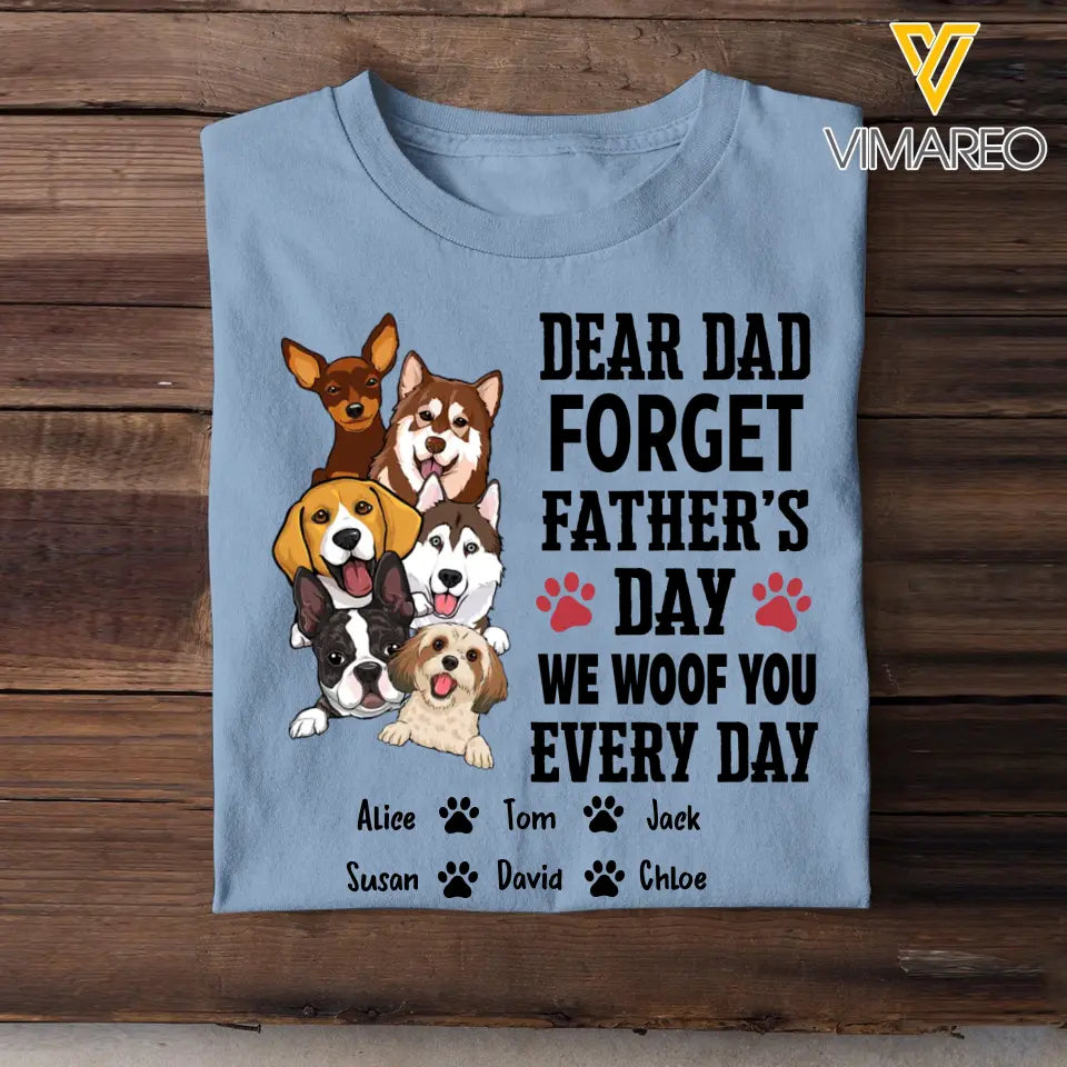 Personalized Dear Dad Forget Father's Day We Woof You Every Day Dog Name Dog Lovers T-shirt Printed PNBQT2504