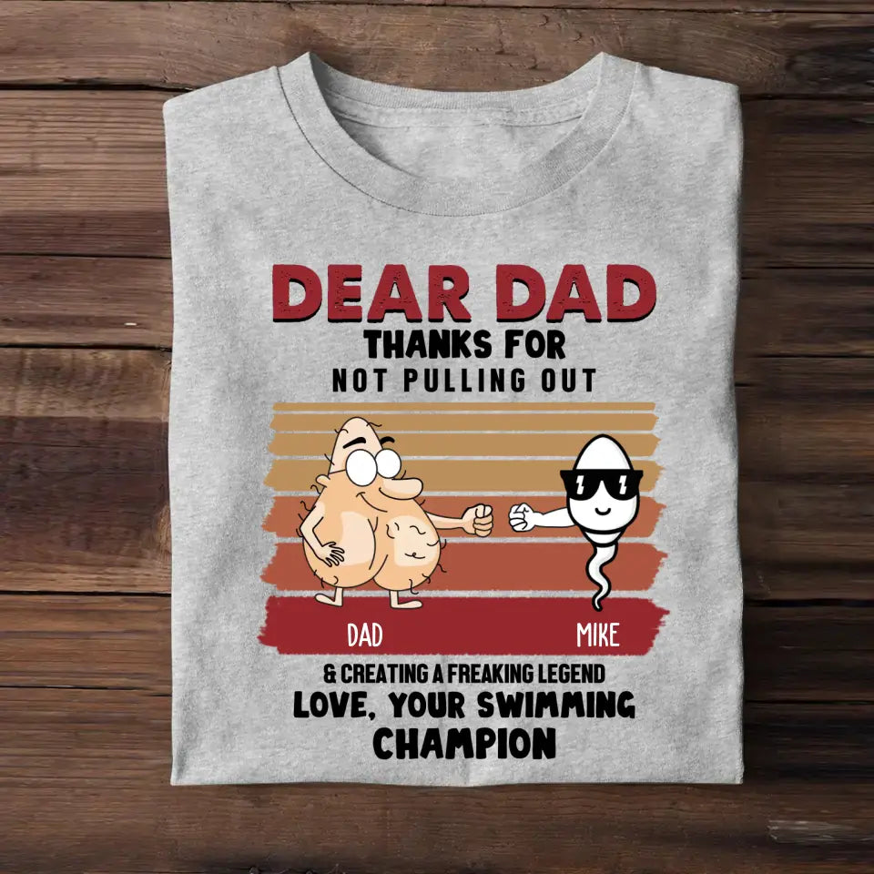 Personalized Dear Dad Thanks For Not Pulling Out & Creating A Freaking Legend Love, Your Swimming Champion Father's Day Gift T-shirt Printed 23APR-TB25