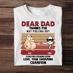 Personalized Dear Dad Thanks For Not Pulling Out & Creating A Freaking Legend Love, Your Swimming Champion Father's Day Gift T-shirt Printed 23APR-TB25