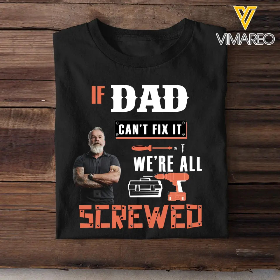 Personalized Upload Your Dad Photo If Dad Can't Fix It We're All Screwed T-shirt Printed 23MAY-TB05