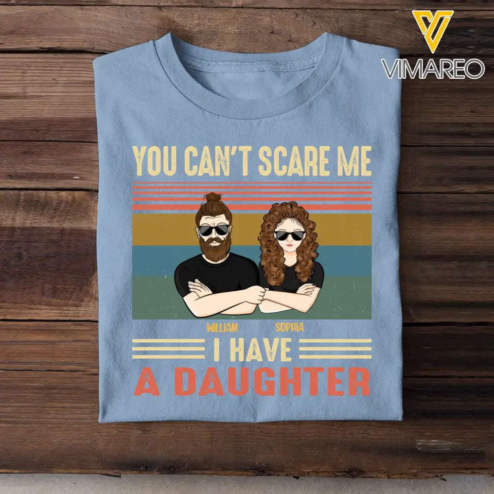 Personalized You Can't Scare Me I Have A Daughter Dad Gift Tshirt Printed QTHQ0905