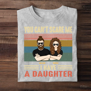 Personalized You Can't Scare Me I Have A Daughter Dad Gift Tshirt Printed QTHQ0905