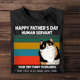 Personalized Happy Father's Day Human Servant Your Tiny Furry Overlords Cat Dad Cat Name Cat Lovers Tshirt Printed QTTB1005