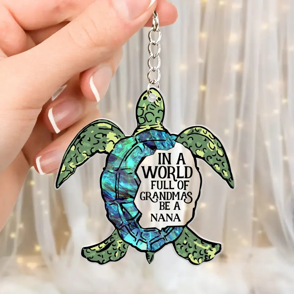 Personalized Turtle Sparkling Color Grandmas Nickname In A World Full Of Grandmas Be A MiMi Acrylic Keychain Printed QTHQ1105