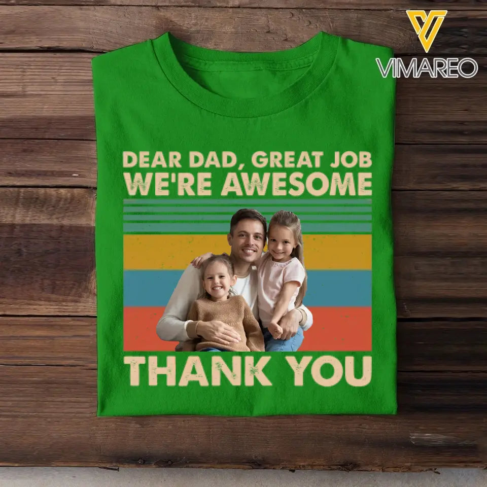 Personalized Upload Your Photo Dear Dad Great Job We're Awesome Thank You Gift For Dad TShirt Printed 23MAY-TB11