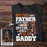 Personalized Upload Your Dog Photo Any Man Can Be A Father But It Takes Someone Special To Be A Daddy Dog Dad Gift For Dad For Lovers DogTshirt Printed 23MAY-TB16