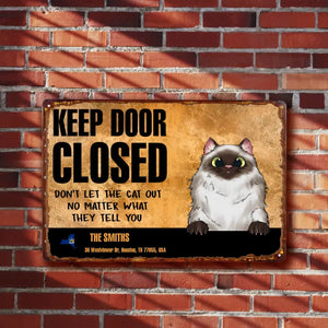 Personalized Keep Door Closed Don't Let The Cats Out No Matter What They Tell You Cat Lovers Gift Metal Sign Printed 23APR-BQT19