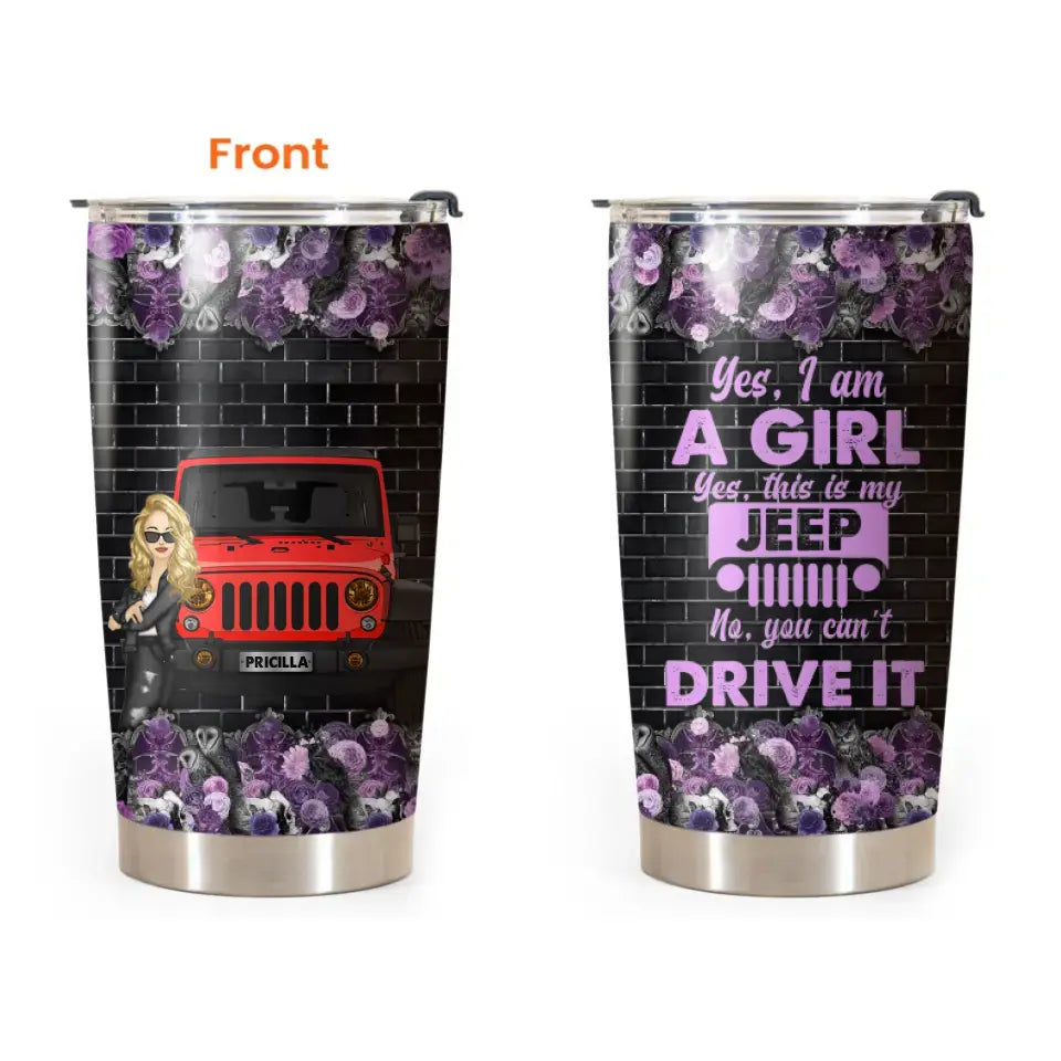 Personalized Yes I Am A Girl Yes This Is My Jeep No You Can't Drive It Jeep Girl Tumbler Printed MTBQT3105