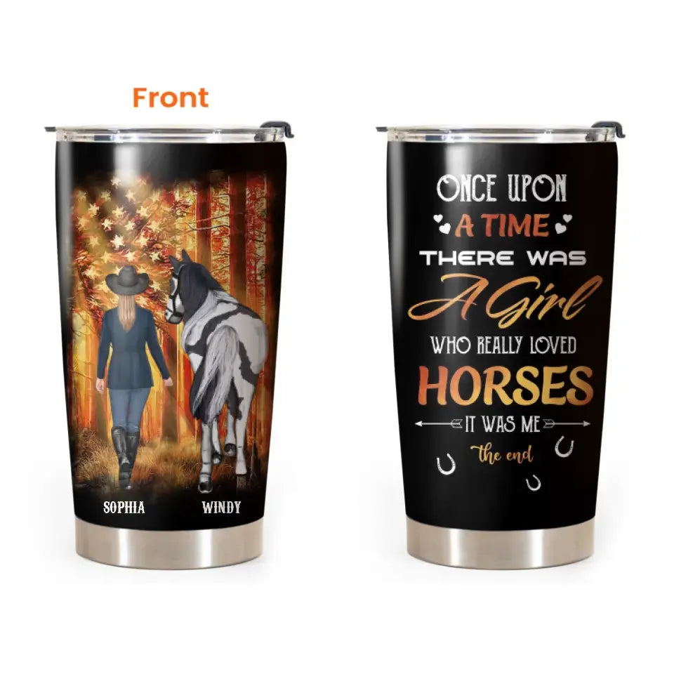 Personalized Once Upon A Time There Was A Girl Who Really Loved Horses It Was Me The End Tumbler MTHDT0706