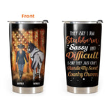 Personalized They Say I Am Stubborn Sassy And Difficult I Say They Just Can't Handle My Sweet Country Charm Horse & Girl Tumbler MTHDT0806