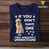 Personalized Upload Your Dog Photo If You Don't Have One You Wouldn't Understand Tshirt Printed 23JUN-BQT14