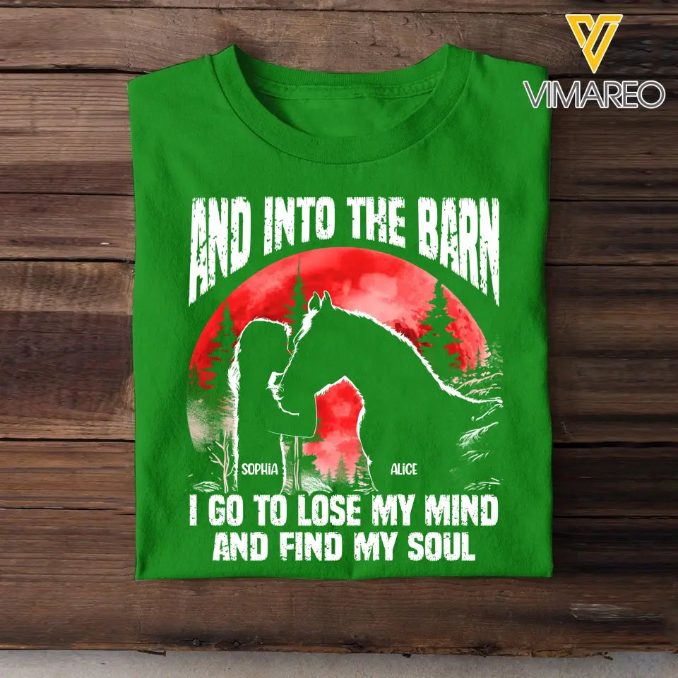 Personalized And Into The Barn I Go To Lose My Mind And Find My Soul Horse Lovers Gift T-shirt Printed MTHHQ2106