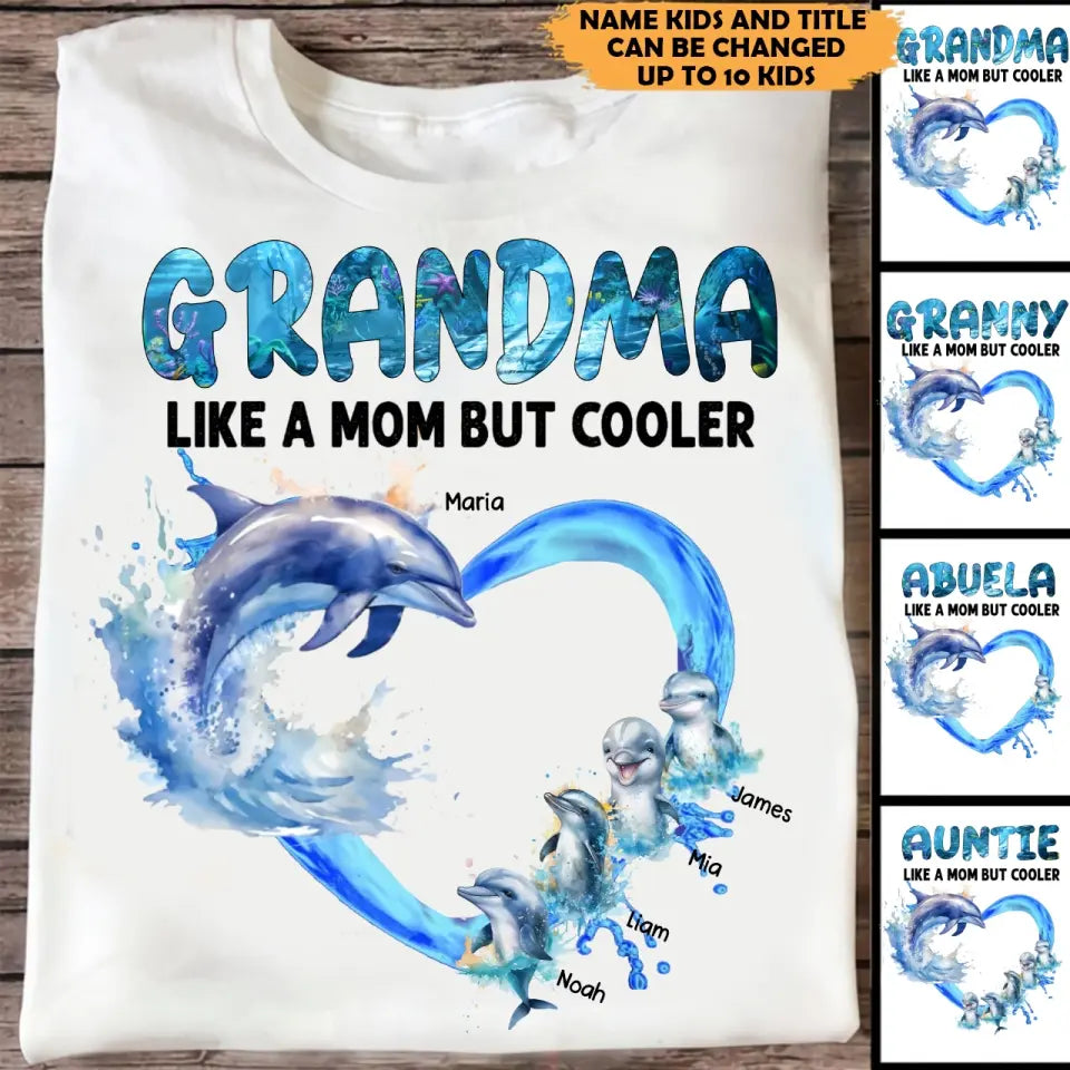 Personalized Grandma Like A Mom But Cooler Dolphins with Kid Names T-shirt Printed MTKVH0407