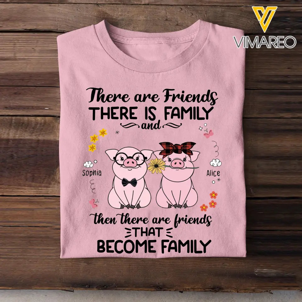 Personalized There Are Friends There Is Family And Then There Are Friends That Become Family Pig Lovers T-Shirt Printed MTHHN1407