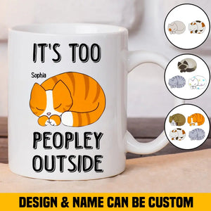 Personalized It's Too Peopley Outside Cat Lovers Gift White Mug Printed MTHHN2107