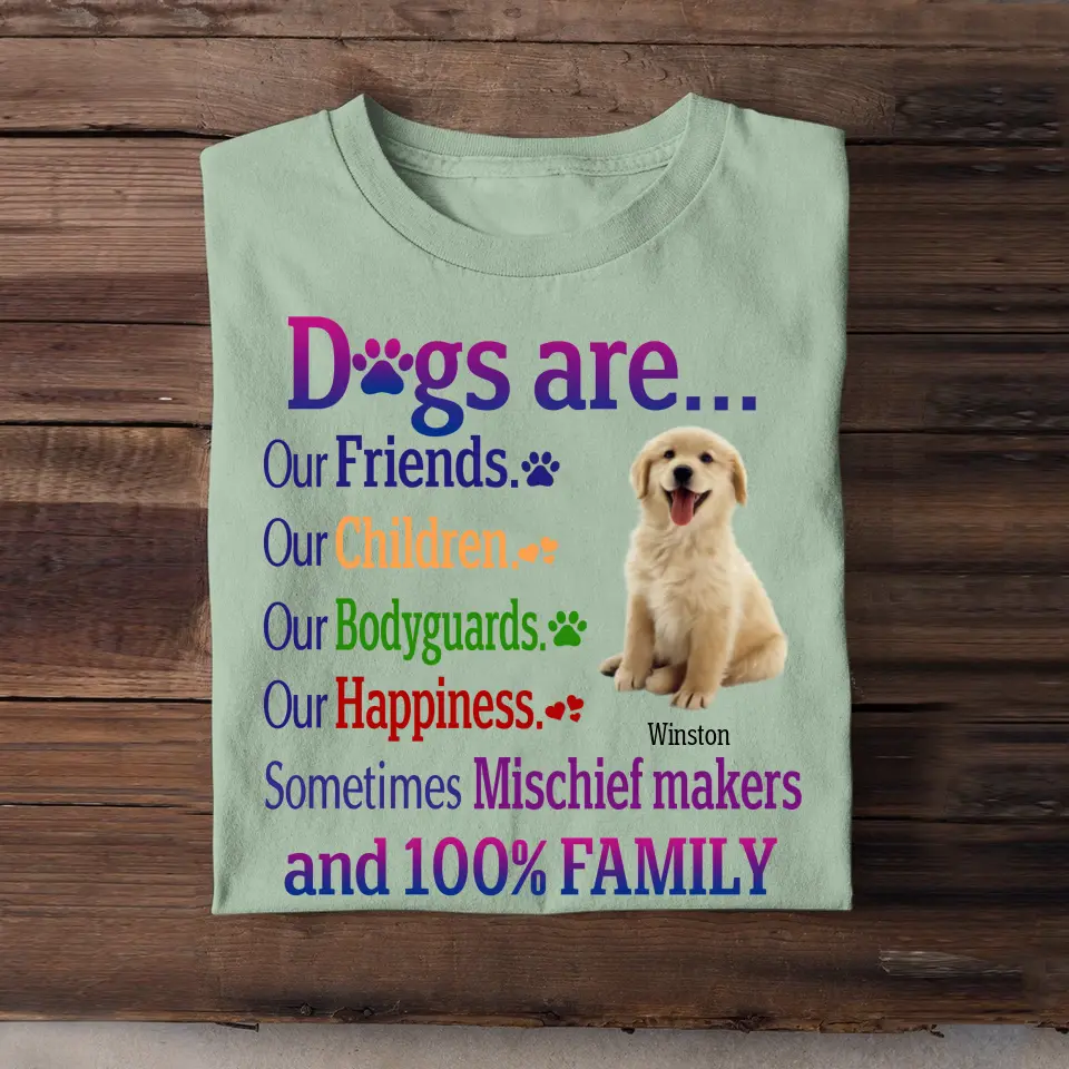 Personalized Upload Your Dog Photo Dogs Are Our Friends Our Children Our Bodyguards Our Happiness  T-shirt Printed MTHPVH2107