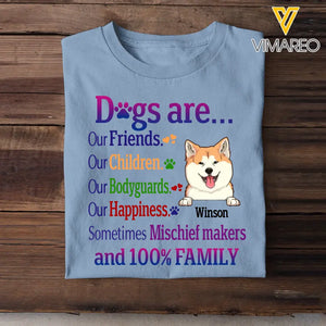 Personalized Dogs Are Our Friends Our Children Our Bodyguards Our Happiness Sometimes Mischief Makers and 100% Family T-shirt Printed MTHKVH2107