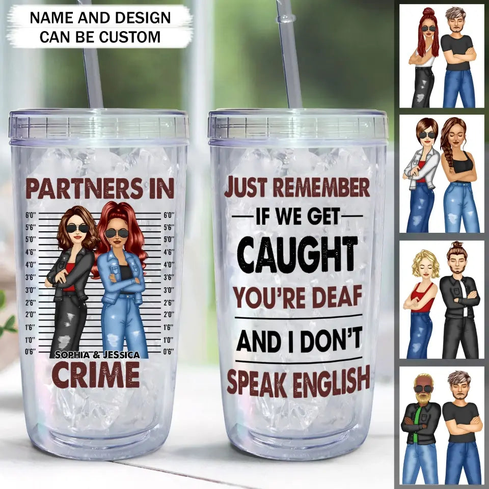 Personalized Bestfriend Partners In Crime Just Remember If We Get Caught You're Deaf And I Don't Speak English Acrylic Insulated Tumbler Printed HTHKVH2407