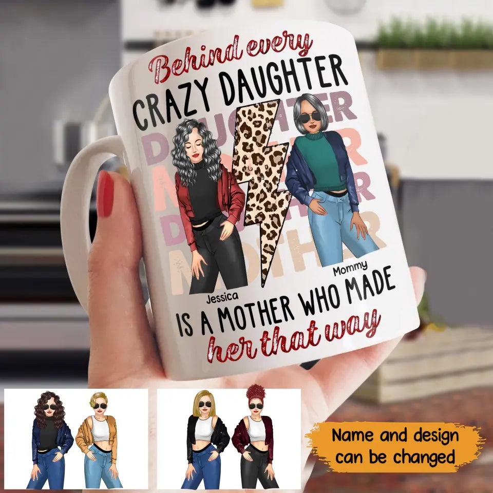 Personalized Behind Every Crazy Daughter Is A Mother Who Made Her That Way Bestie White Mug Printed MTHKVH2507