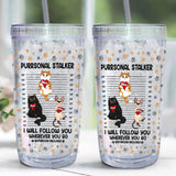 Personalized Purrsonal Stalker I Will Follow You Wherever You Go Bathroom Included Cat Lovers Gift Acrylic Insulated Tumbler Printed MTHHN2407