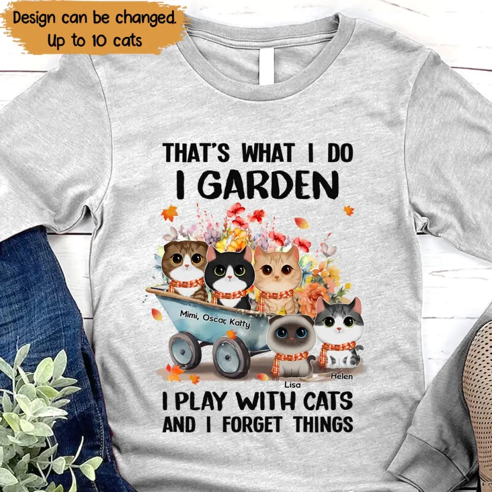 Personalized That's What I Do I Garden I Play With Cats And I Forget Things T-shirt Printed MTPN20233