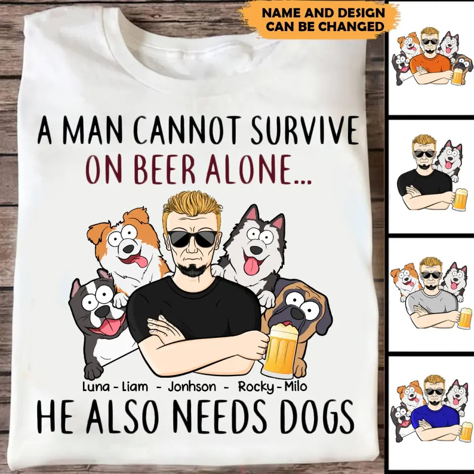 Personalized A Man Cannot Survive On Beer Alone He Also Need Dogs T-shirt Printed  MTKVH2023103