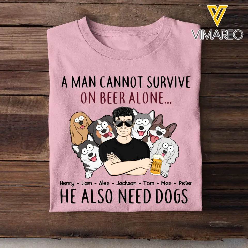 Personalized A Man Cannot Survive On Beer Alone He Also Need Dogs T-shirt Printed  MTKVH2023103