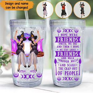 Personalized I Hope We're Friends Unitil We Die And Then I Hope We Stay Ghost Friends And Walk Through Walls Gift for Bestie Acrylic Insulated Tumbler Printed MTDNL23370