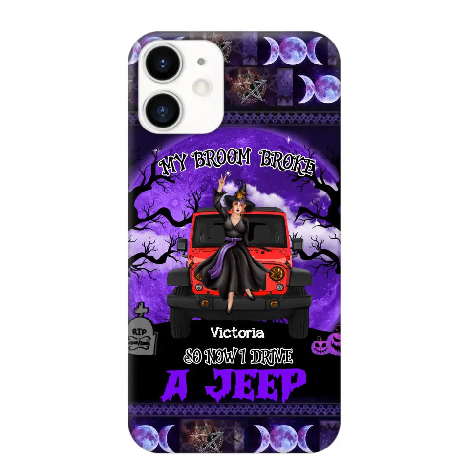 Personalized My Broom Broke So Now I Drive A Jeep Jeep Girl Phonecase Printed LDMVQ23460