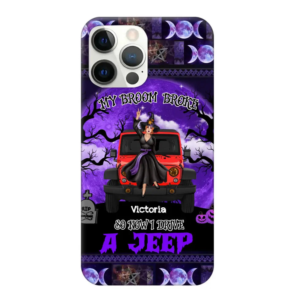 Personalized My Broom Broke So Now I Drive A Jeep Jeep Girl Phonecase Printed LDMVQ23460