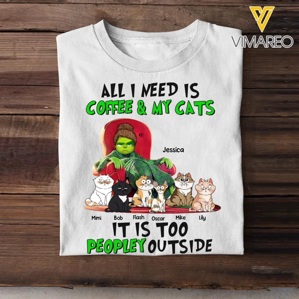 Personalized All I Need Is Coffee & My Cats It Is Too Peopley Outside T-shirt Printed LDMVQ23527