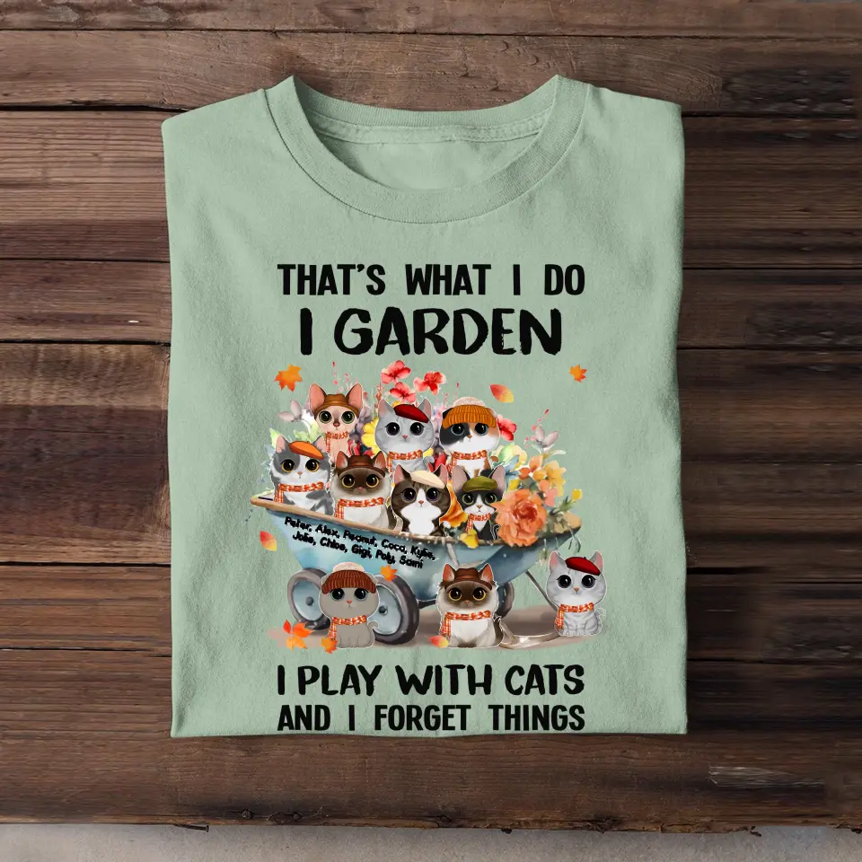 Personalized That's What I Do I Garden I Play With Cats And I Forget Things T-shirt Printed MTPN20233