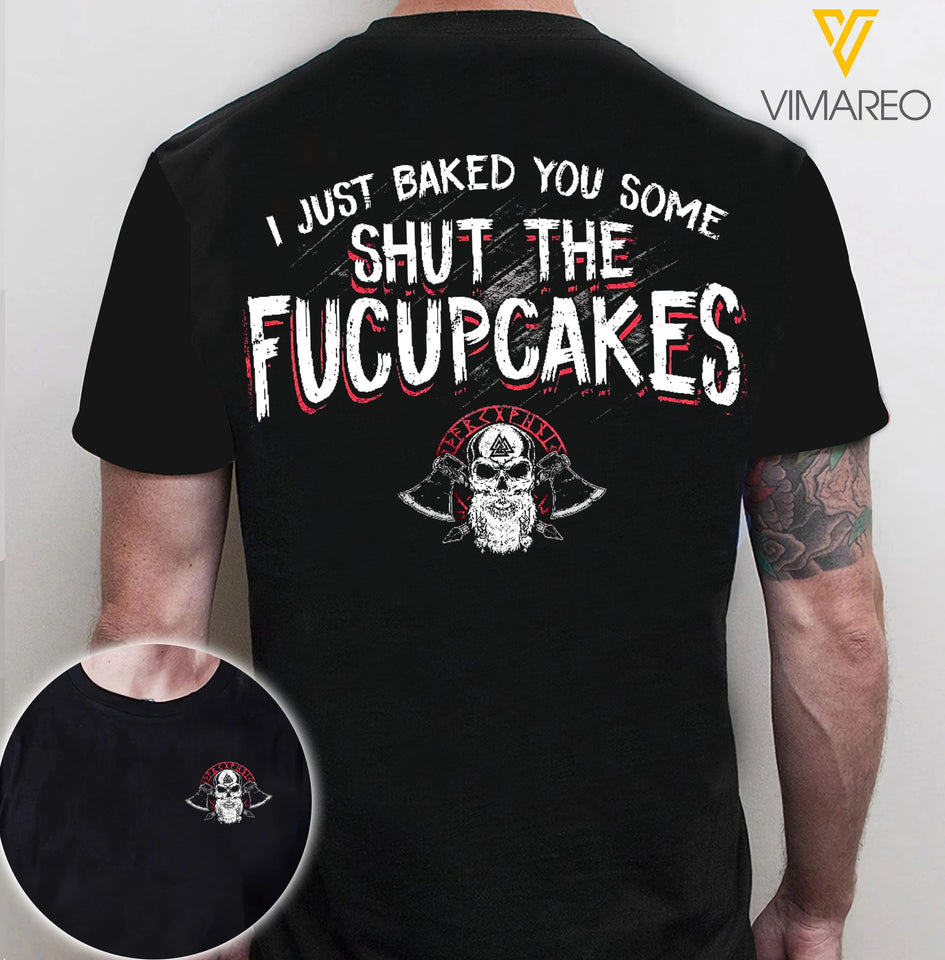 I JUST BAKED YOU SOME SHUT THE FUCUPCAKES T-SHIRT
