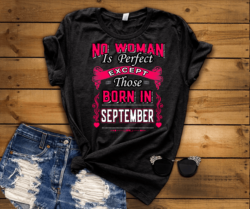 No Woman Is Perfect Except September Born