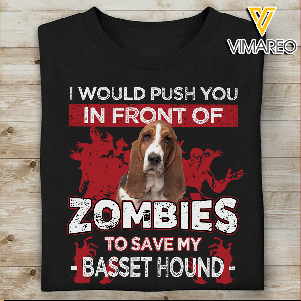 I WILL PUSH YOU IN FRONT OF ZOMBIES TO SAVE MY BASSET HOUND TSHIRT PRINTED