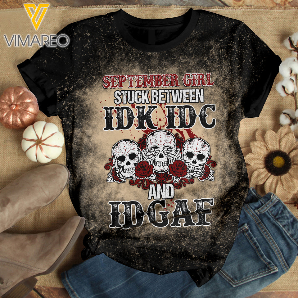 SEPTEMBER GIRL STUCK BETWEEN IDK IDC AND IDGAF BLEACHED TSHIRT PRINTED