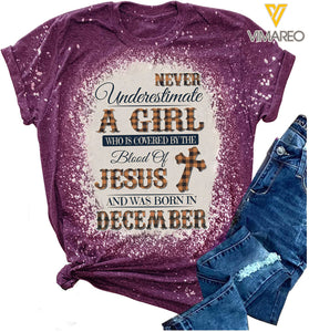 Never Underestimate A Girl Who Is Covered By The Blood Of Jesus And Was Born In December Bleached Tshirt Printed SEP-HQ23